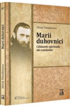 Carte Marii duhovnici. Calauzele spirituale ale romanilor - Silvan Theodorescu editura Silvan Theodorescu