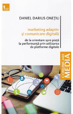 Carte Marketing adaptativ si comunicare digitala - Daniel Darius Onetiu editura Daniel Darius Onetiu