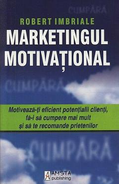 Carte Marketingul motivational - Robert Imbriale editura Robert Imbriale