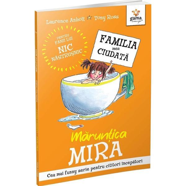 Carte Maruntica Mira. Familia mea ciudata - Laurence Anholt