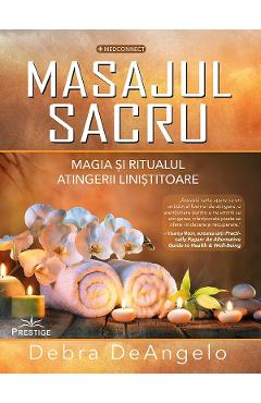 Carte Masajul sacru. Magia si ritualul atingerii linistitoare - Debra DeAngelo editura Debra Deangelo
