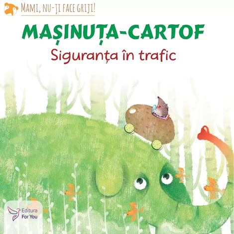 Carte Mașinuța-cartof: siguranța în trafic editura ForYou