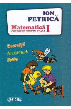 Carte Matematica - Clasa 1- Culegere - Ion Petrica editura Ion Petrica