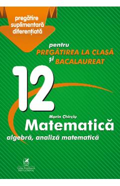 Carte Matematica - Clasa 12 - Marin Chirciu editura Marin Chirciu