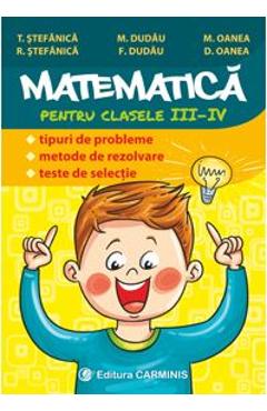 Carte Matematica - Clasa 3-4 - Tipuri de probleme. Metode de rezolvare. Teste de selectie - T. Stefanica editura D. Oanea