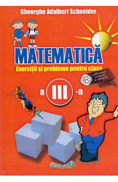 Carte Matematica - Clasa 3 - Exercitii si probleme - Gheorghe Adalbert Schneider editura Gheorghe Adalbert Schneider