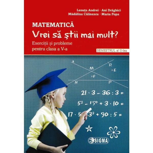 Carte Matematica - Clasa 5 Sem.2 - Vrei sa stii mai mult? - Lenuta Andrei