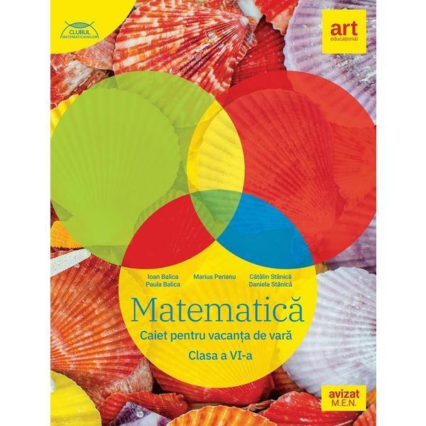 Carte Matematica - Clasa 6 - Caiet pentru vacanta de vara - Ioan Balica