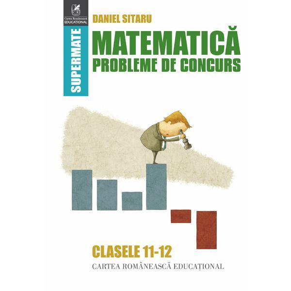 Carte Matematica - Clasele 11-12 - Probleme de concurs - Daniel Sitaru