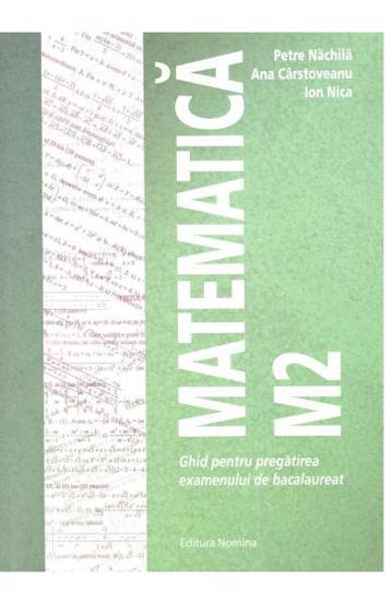 Carte Matematica M2 – Ghid pentru pregătirea examenului de bacalaureat editura Nomina
