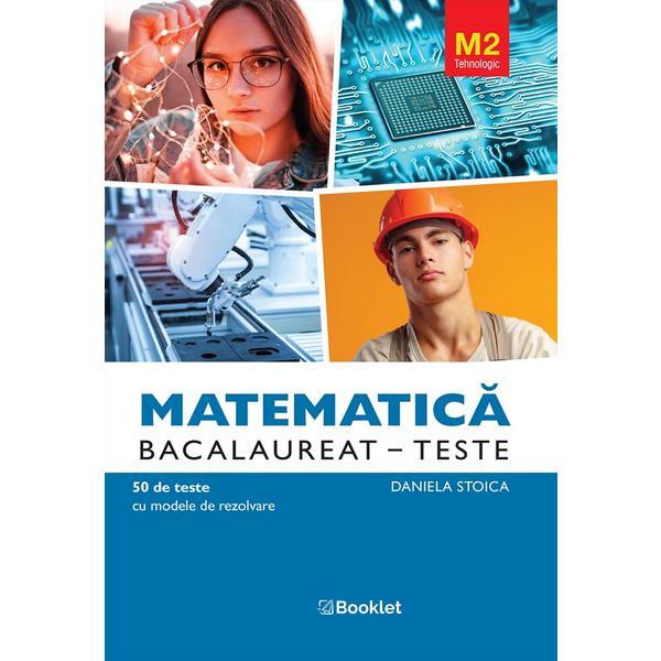 Carte Matematica M2. Tehnologic. Bacalaureat. Teste - Daniela Stoica