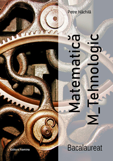 Carte Matematica M_Tehnologic – Bacalaureat editura Nomina