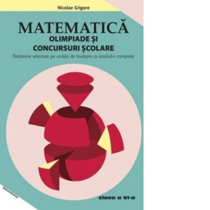 Carte Matematica - Olimpiade si concursuri scolare. Clasa a VI-a. Probleme selectate pe unitati de invatare cu rezolvari complete