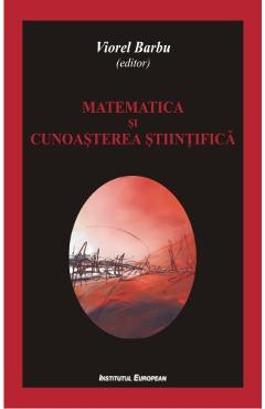 Carte Matematica Si Cunoasterea Stiintifica - Viorel Barbu editura Viorel Barbu