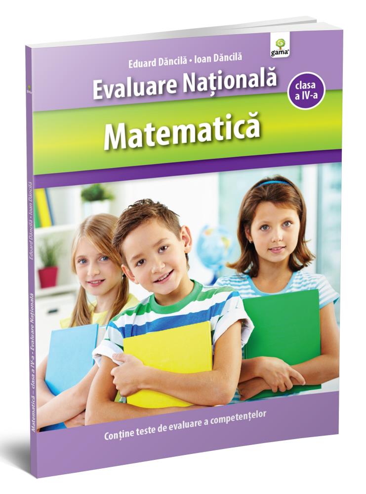Carte Matematică clasa a IV-a. Evaluare Naţională. editura Gama