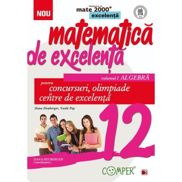 Carte Matematica de excelenta - Clasa 12 Vol.1: Algebra. Pentru concursuri