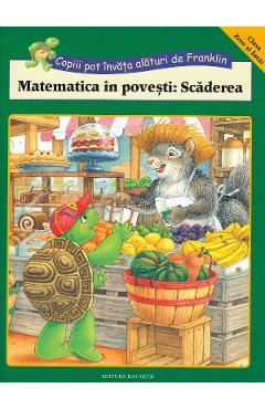 Carte Matematica in povesti: Scaderea. Copiii pot invata alaturi de Franklin editura -