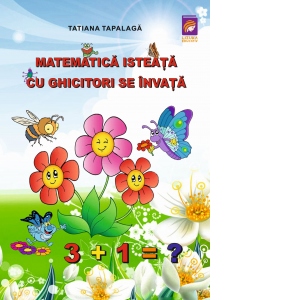 Carte Matematica isteata cu ghicitori se invata Autor Tatiana Tapalaga