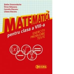 Carte Matematica pentru clasa a VIII-a. Exercitii. Probleme.Teste