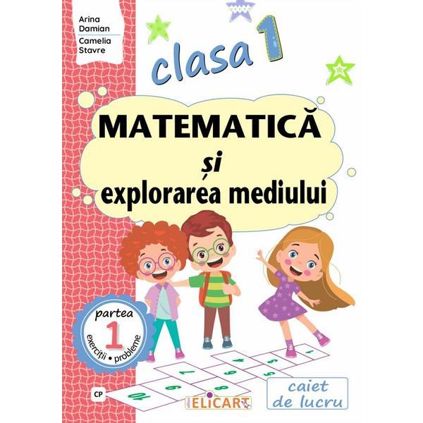 Carte Matematica si explorarea mediului - Clasa 1 Partea 1 - Caiet (CP) - Arina Damian