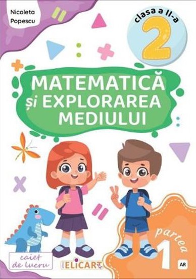 Carte Matematica si explorarea mediului - Clasa 2 Partea 1 - Caiet (AR) editura Elicart