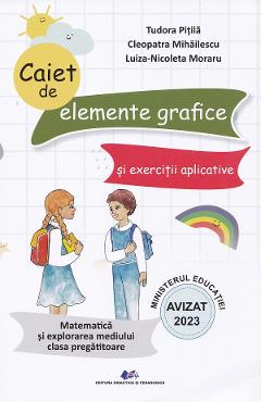Carte Matematica si explorarea mediului - Clasa pregatitoare - Caiet de elemente grafice si exercitii aplicative - Tudora Pitila