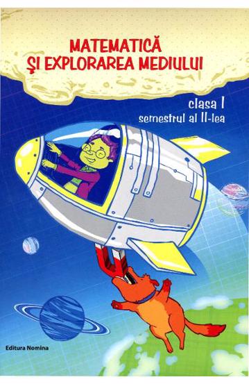 Carte Matematica si explorarea mediului cls. 1 semestrul II editura Nomina