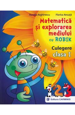 Carte Matematica si explorarea mediului cu Robik - Clasa 1 - Culegere - Aurelia Arghirescu editura Aurelia Arghirescu