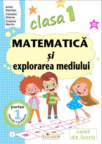 Carte Matematică şi explorarea mediului. Clasa I. Partea 1 – (I) editura Elicart