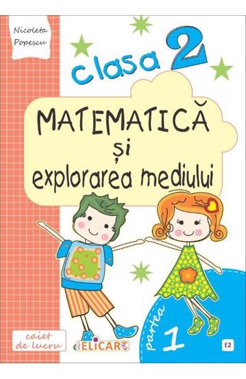 Carte Matematică și explorarea mediului. Clasa a II-a. Partea I - (E2) editura Elicart