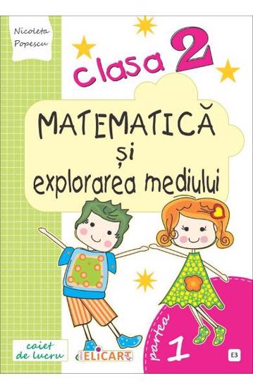 Carte Matematică și explorarea mediului. Clasa a II-a. Partea I - (E3) editura Elicart