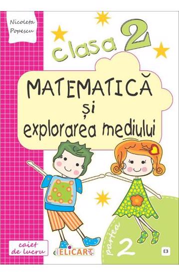 Carte Matematică și explorarea mediului. Clasa a II-a. Partea II - (E3) editura Elicart