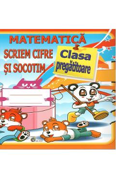 Carte Matematica. Scriem cifre si socotim - Clasa pregatitoare - Daniela Costan editura Daniela Costan