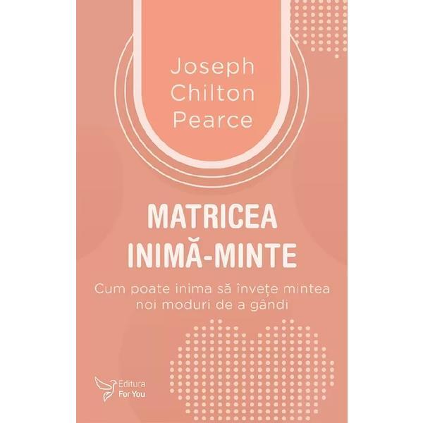 Carte Matricea inima-minte - Joseph Chilton Pearce