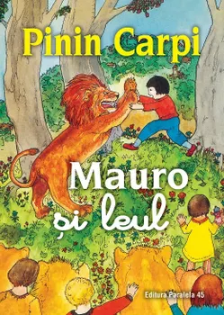 Carte Mauro si leul/Pinin Carpi editura Paralela 45
