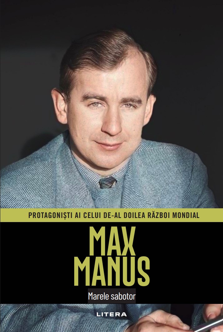 Carte Max Manus. Volumul 17. Protagonisti ai celui de-al Doilea Razboi Mondial editura Litera