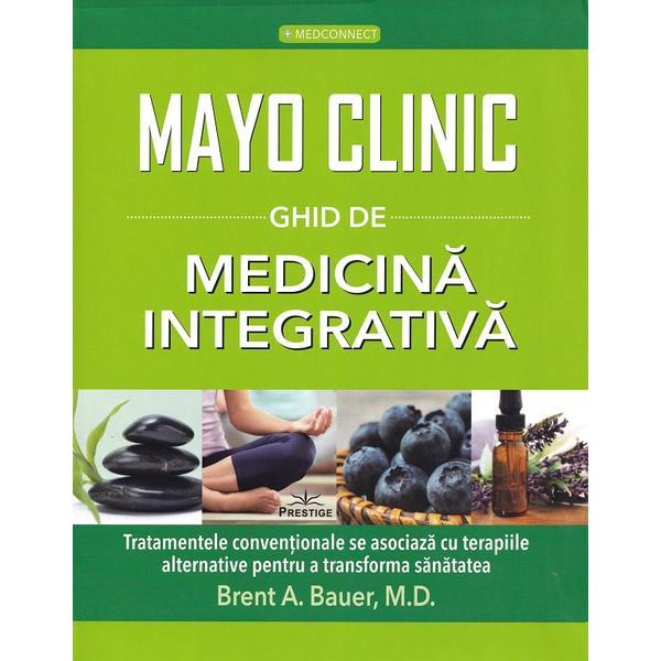 Carte Mayo clinic. Ghid de medicina integrativa - Brent A. Bauer