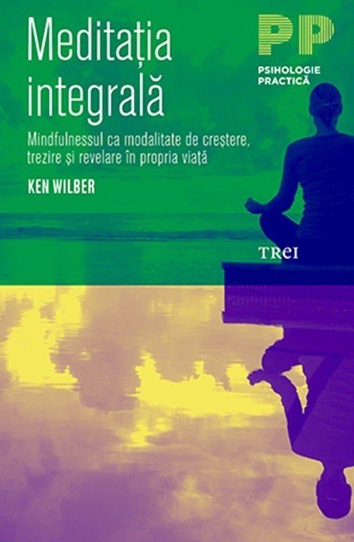 Carte Meditatia Integrala autor Ken Wilber editura Trei