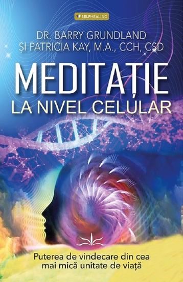 Carte Meditatie la nivel Celular. Puterea de vindecare din cea mai mica unitate de viata editura Prestige
