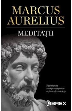 Carte Meditatii - Marcus Aurelius editura Marcus Aurelius