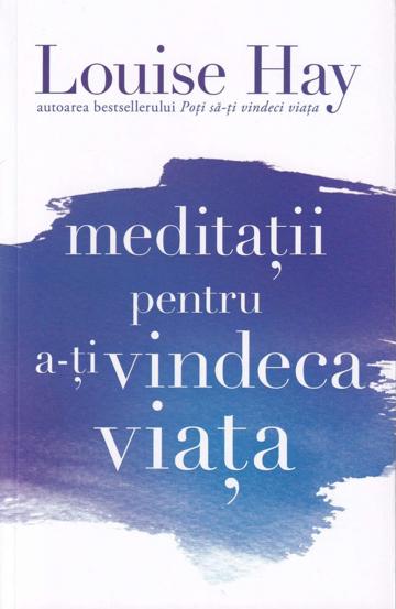 Carte Meditatii pentru a-ti vindeca viata editura Adevar Divin