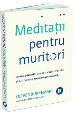 Carte Meditatii pentru muritori - Oliver Burkeman editura Oliver Burkeman