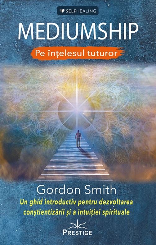 Carte Mediumship pe intelesul tuturor autor Gordon Smith editura Prestige