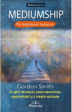 Carte Mediumship pe intelesul tuturor - Gordon Smith editura Gordon Smith