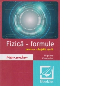 Carte Memorator de fizica - formule pentru clasele 6-12