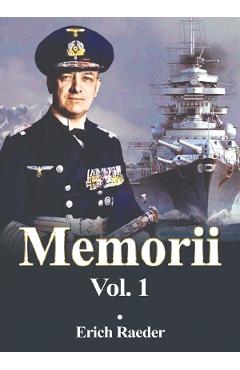 Carte Memorii Vol.1 - Erich Raeder editura Erich Raeder