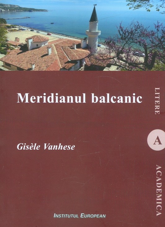 Carte Meridianul balcanic autor Gisele Vanhese editura Institutul European