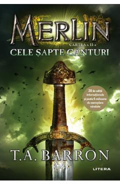 Carte Merlin. Vol.2: Cele sapte canturi - T.A. Barron editura T.A. Barron