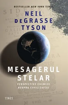 Carte Mesagerul stelar. Perspective cosmice asupra civilizatiei/Neil de Grasse Tyson editura Trei