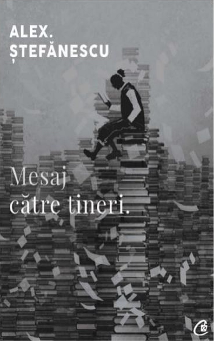 Carte Mesaj catre tineri autor Alex. Stefanescu editura Curtea Veche Publishing